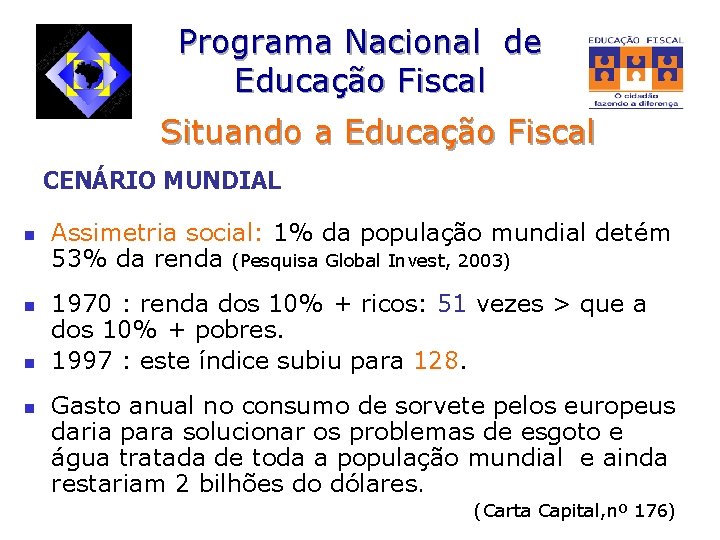 Programa Nacional de Educação Fiscal Situando a Educação Fiscal CENÁRIO MUNDIAL n n Assimetria