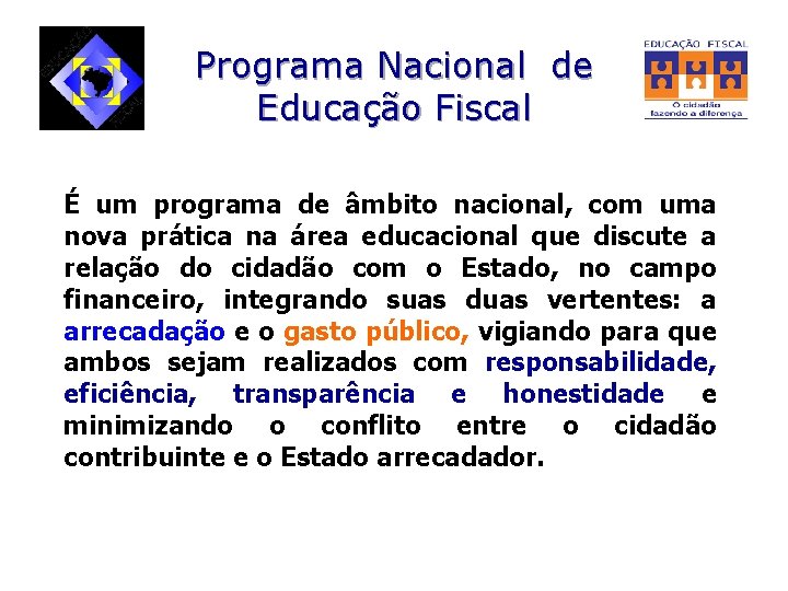 Programa Nacional de Educação Fiscal É um programa de âmbito nacional, com uma nova
