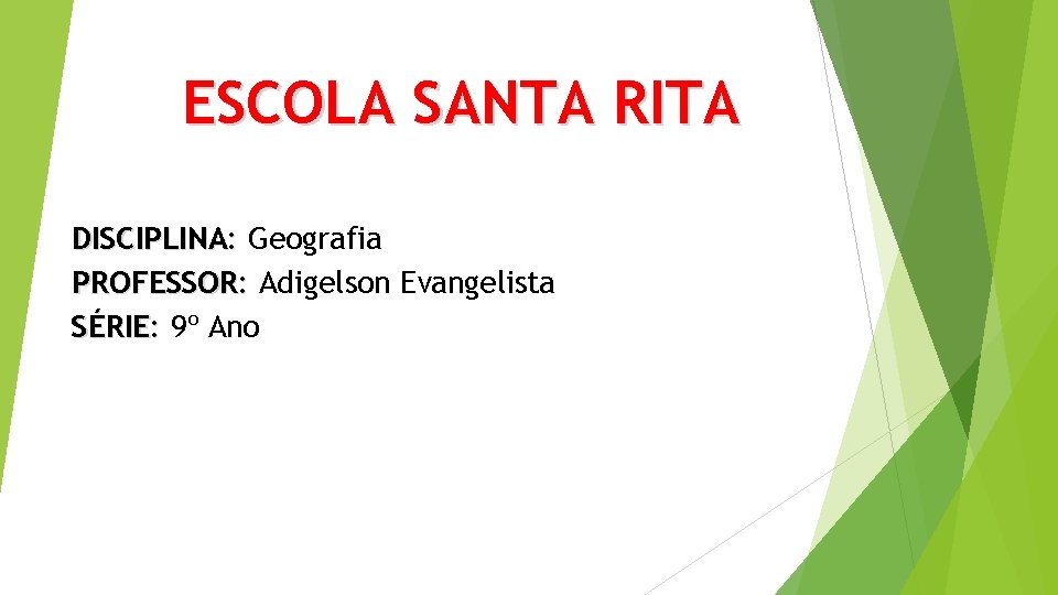 ESCOLA SANTA RITA DISCIPLINA: Geografia PROFESSOR: Adigelson Evangelista SÉRIE: 9º Ano 