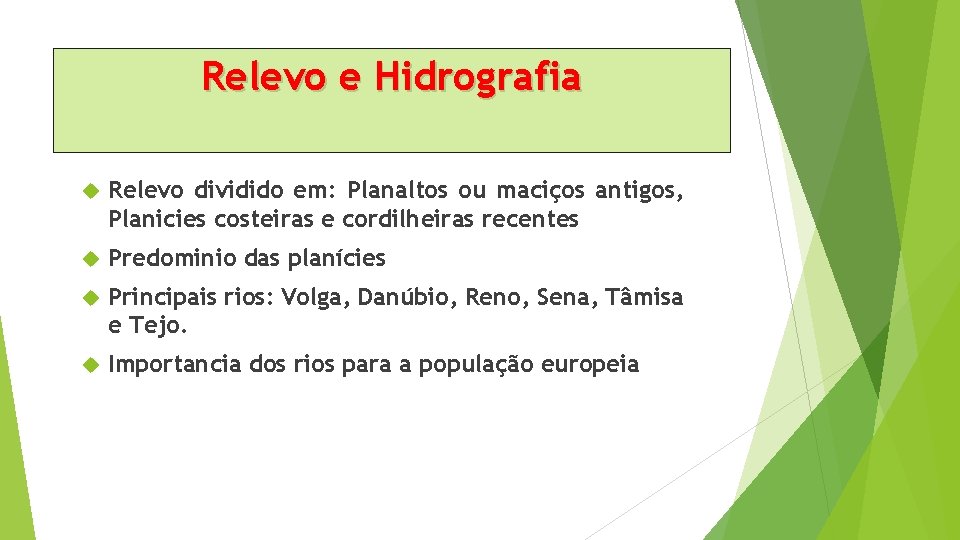 Relevo e Hidrografia Relevo dividido em: Planaltos ou maciços antigos, Planicies costeiras e cordilheiras