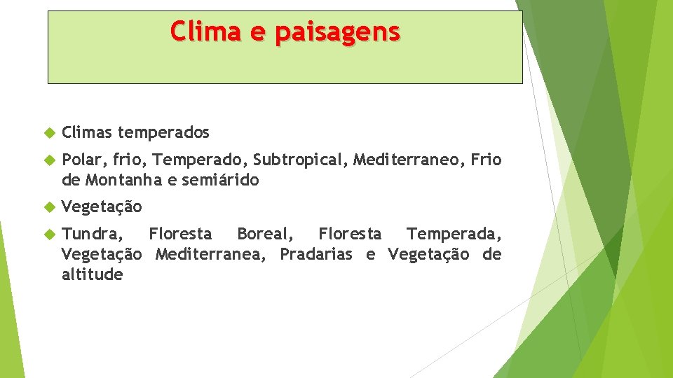 Clima e paisagens Climas temperados Polar, frio, Temperado, Subtropical, Mediterraneo, Frio de Montanha e