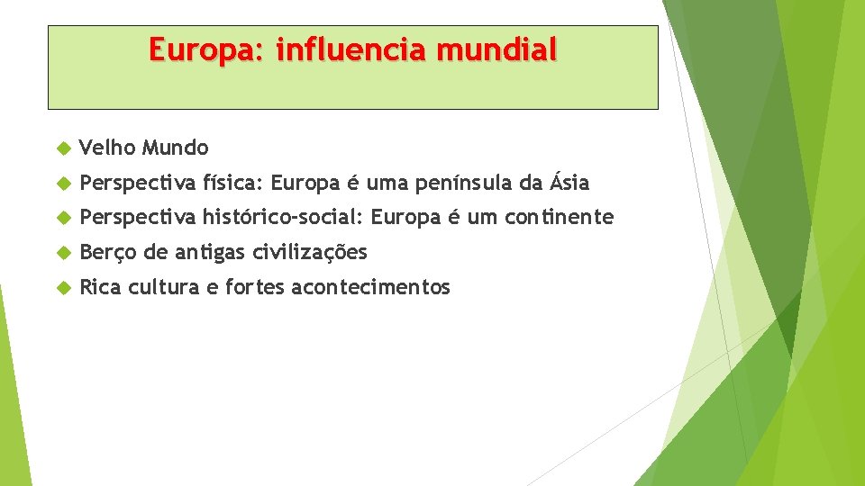 Europa: influencia mundial Velho Mundo Perspectiva física: Europa é uma península da Ásia Perspectiva