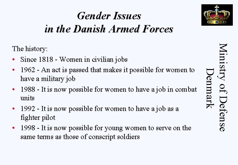 Gender Issues in the Danish Armed Forces Ministry of Defense Denmark The history: •