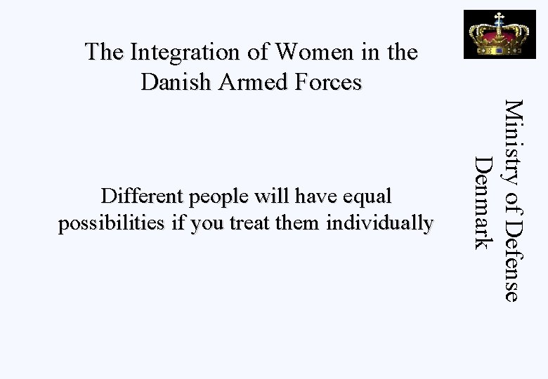 The Integration of Women in the Danish Armed Forces Ministry of Defense Denmark Different