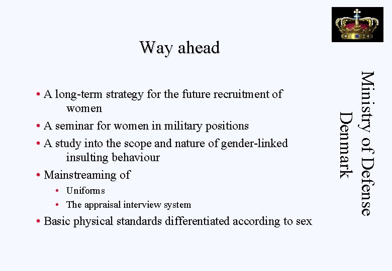 Way ahead • Uniforms • The appraisal interview system • Basic physical standards differentiated