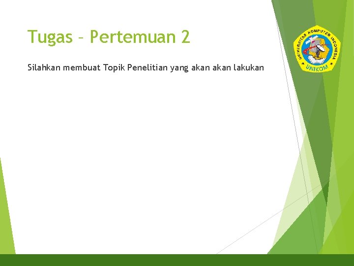 Tugas – Pertemuan 2 Silahkan membuat Topik Penelitian yang akan lakukan 