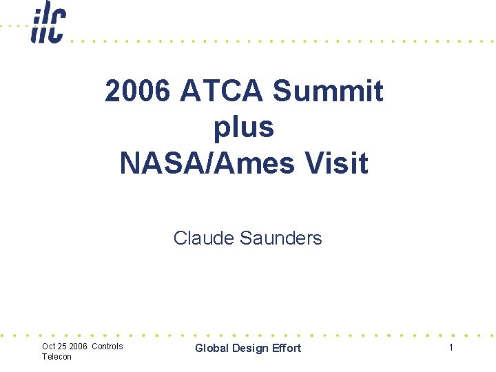 2006 ATCA Summit plus NASA/Ames Visit Claude Saunders Oct 25 2006 Controls Telecon Global