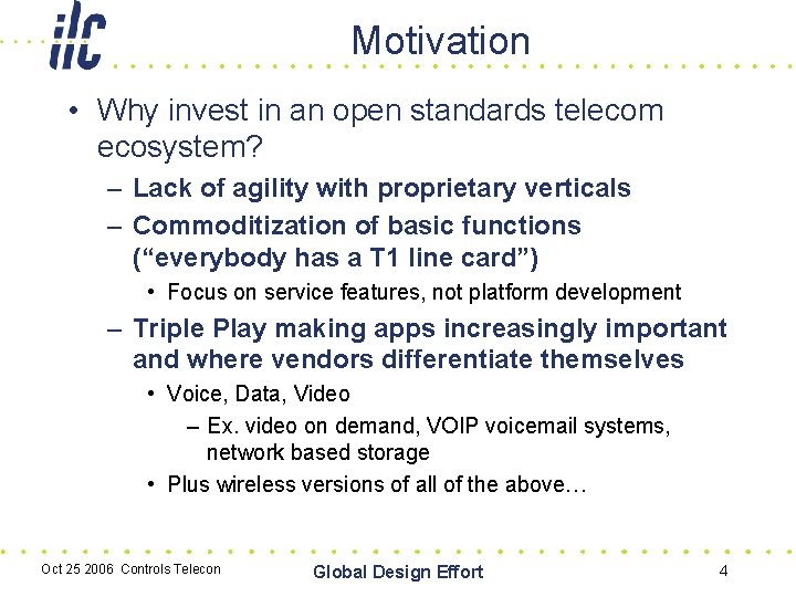 Motivation • Why invest in an open standards telecom ecosystem? – Lack of agility