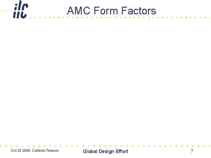 AMC Form Factors Oct 25 2006 Controls Telecon Global Design Effort 7 