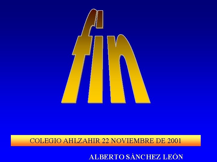 COLEGIO AHLZAHIR 22 NOVIEMBRE DE 2001 ALBERTO SÁNCHEZ LEÓN 