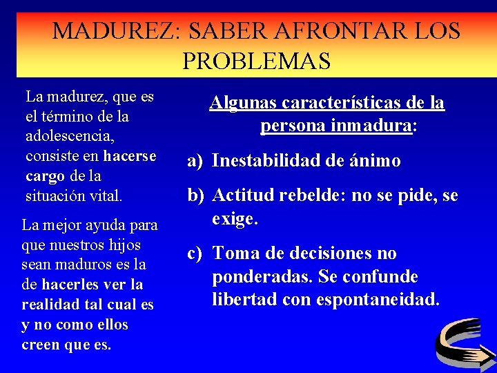 MADUREZ: SABER AFRONTAR LOS PROBLEMAS La madurez, que es el término de la adolescencia,