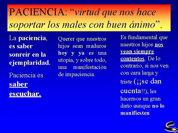 PACIENCIA: “virtud que nos hace soportar los males con buen ánimo”. La paciencia, es