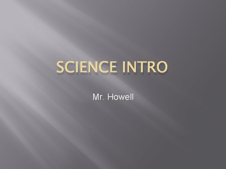 SCIENCE INTRO Mr. Howell 