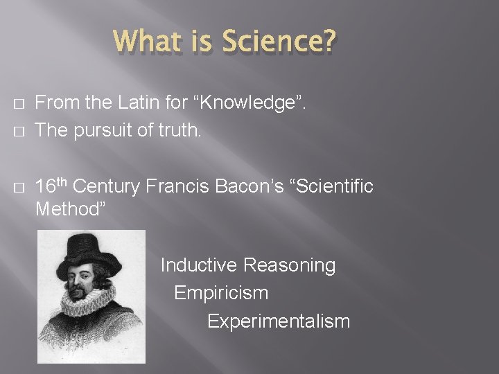 What is Science? � � � From the Latin for “Knowledge”. The pursuit of