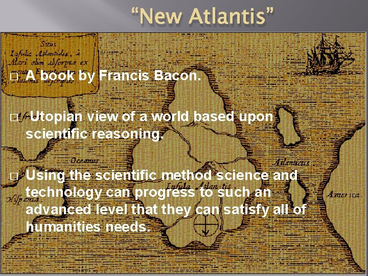 “New Atlantis” � A book by Francis Bacon. � Utopian view of a world