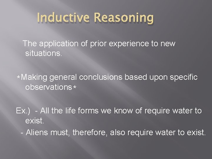 Inductive Reasoning The application of prior experience to new situations. *Making general conclusions based