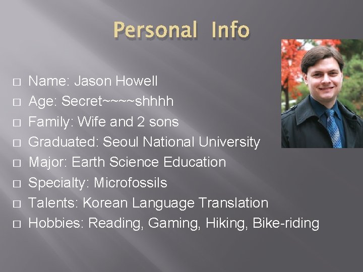 Personal Info � � � � Name: Jason Howell Age: Secret~~~~shhhh Family: Wife and