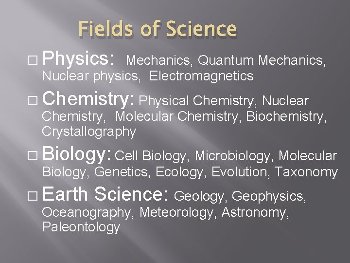 Fields of Science � Physics: Mechanics, Quantum Mechanics, Nuclear physics, Electromagnetics � Chemistry: Physical