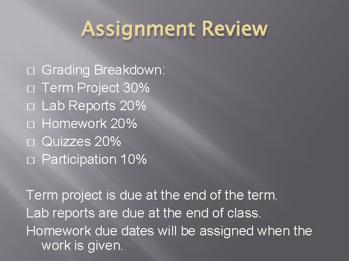 Assignment Review � � � Grading Breakdown: Term Project 30% Lab Reports 20% Homework