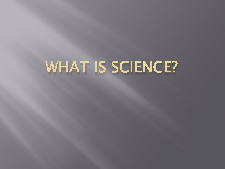 WHAT IS SCIENCE? 