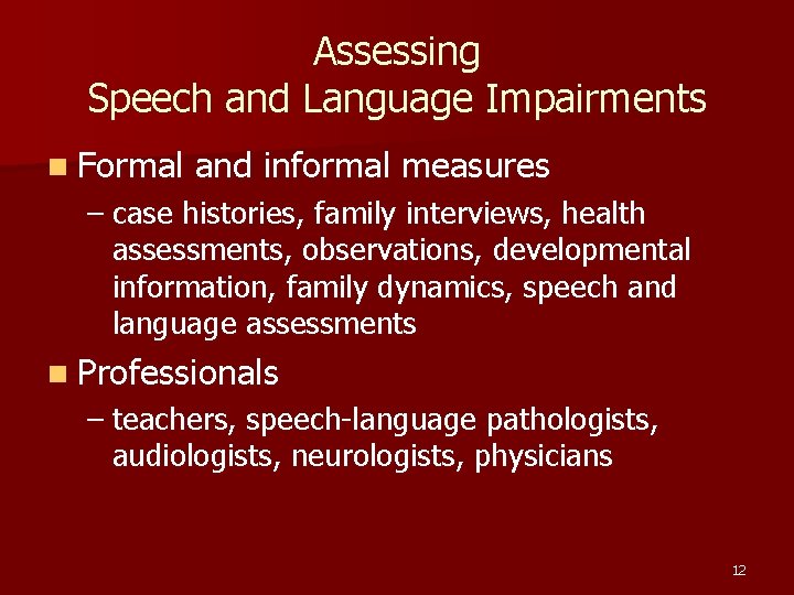 Assessing Speech and Language Impairments n Formal and informal measures – case histories, family