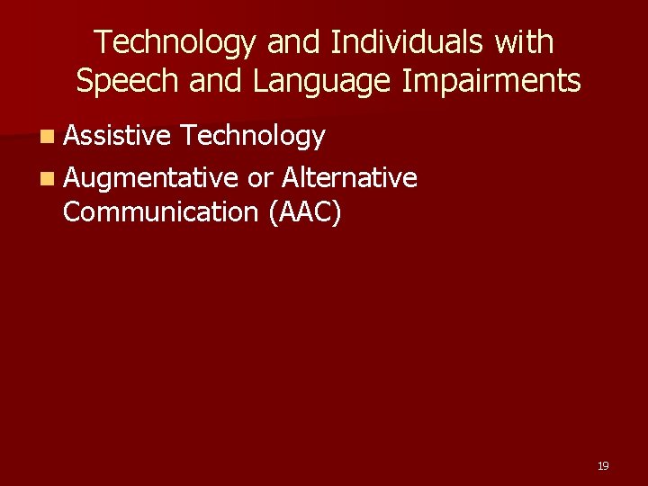 Technology and Individuals with Speech and Language Impairments n Assistive Technology n Augmentative or