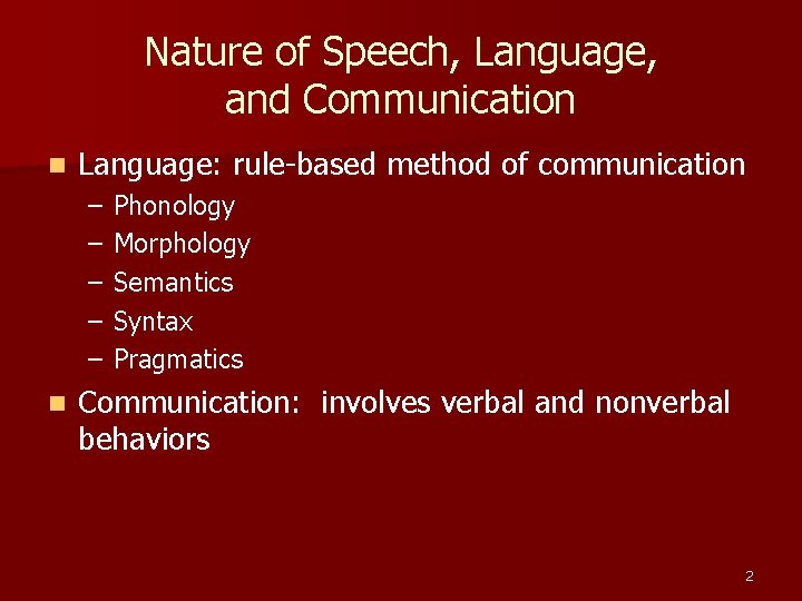 Nature of Speech, Language, and Communication n Language: rule-based method of communication – –