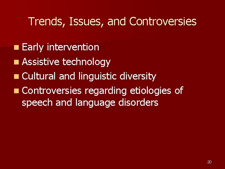 Trends, Issues, and Controversies n Early intervention n Assistive technology n Cultural and linguistic