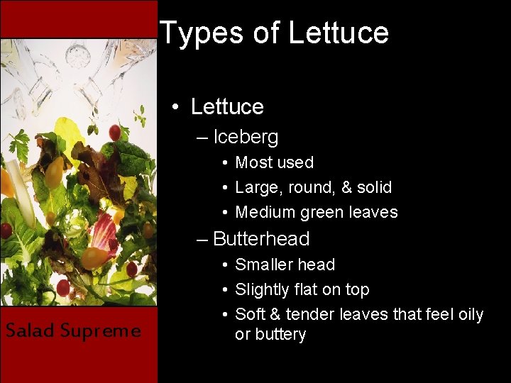 Types of Lettuce • Lettuce – Iceberg • Most used • Large, round, &
