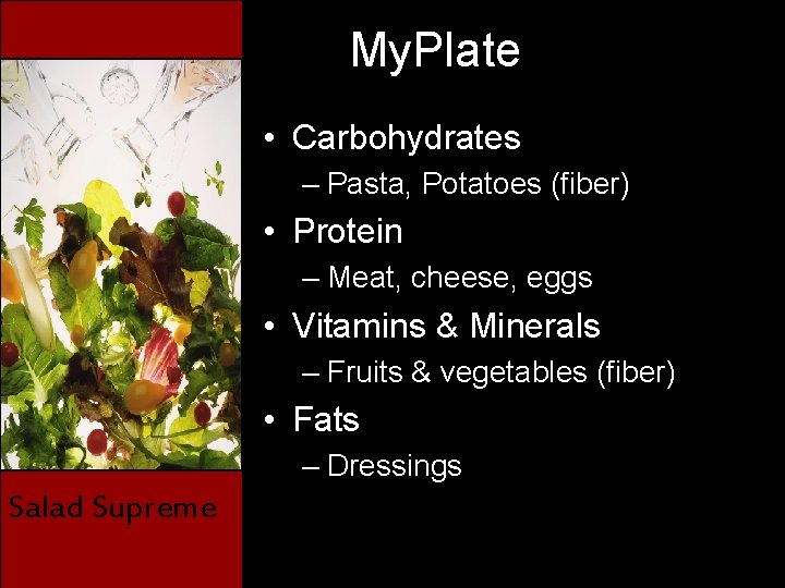 My. Plate • Carbohydrates – Pasta, Potatoes (fiber) • Protein – Meat, cheese, eggs