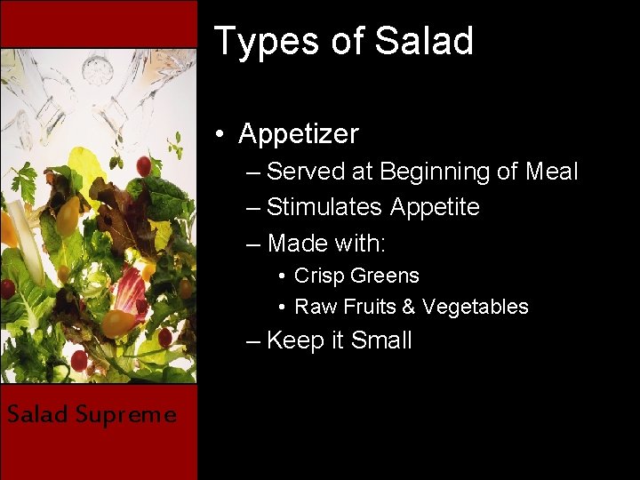 Types of Salad • Appetizer – Served at Beginning of Meal – Stimulates Appetite