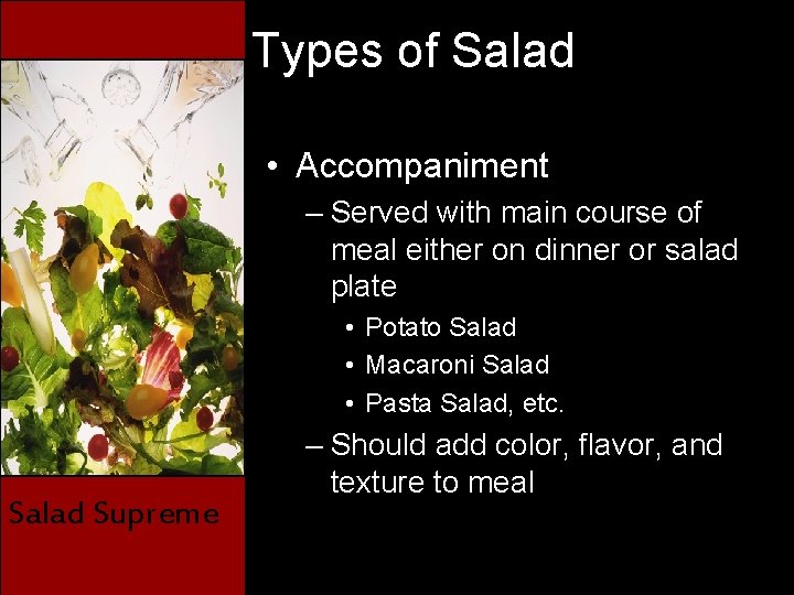 Types of Salad • Accompaniment – Served with main course of meal either on