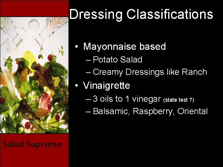 Dressing Classifications • Mayonnaise based – Potato Salad – Creamy Dressings like Ranch •