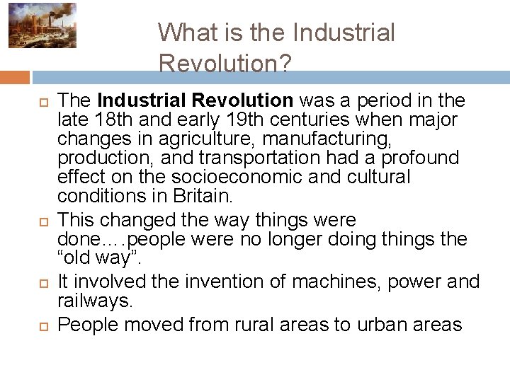 What is the Industrial Revolution? The Industrial Revolution was a period in the late