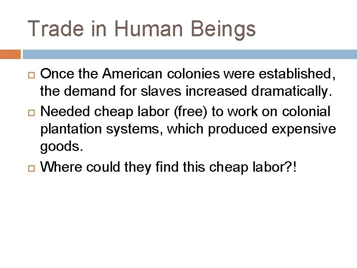 Trade in Human Beings Once the American colonies were established, the demand for slaves