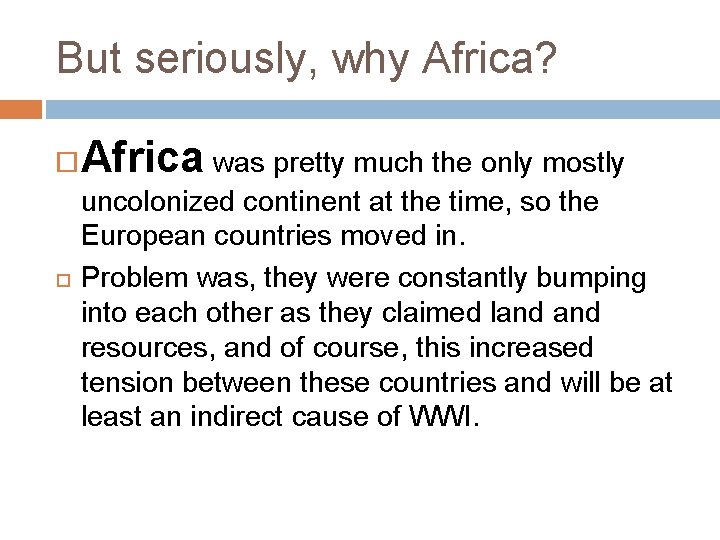 But seriously, why Africa? Africa was pretty much the only mostly uncolonized continent at