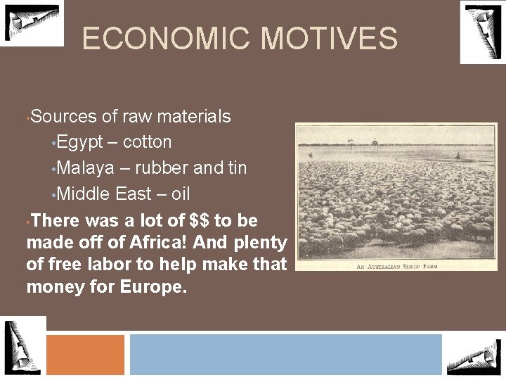 ECONOMIC MOTIVES Sources of raw materials • Egypt – cotton • Malaya – rubber