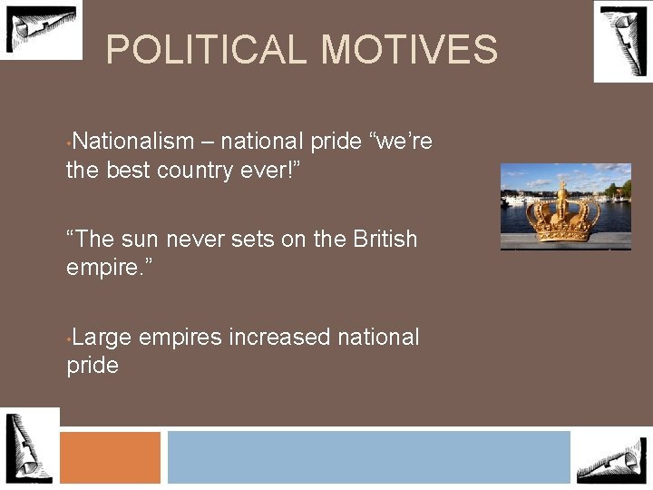 POLITICAL MOTIVES Nationalism – national pride “we’re the best country ever!” • “The sun