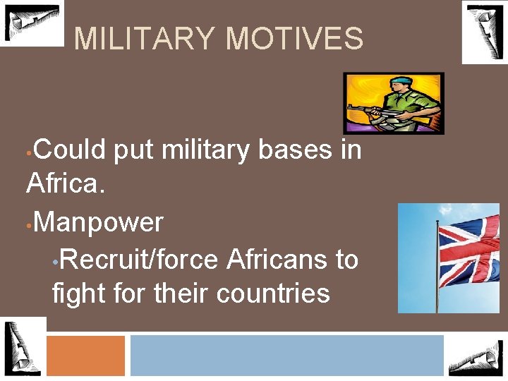 MILITARY MOTIVES Could put military bases in Africa. • Manpower • Recruit/force Africans to