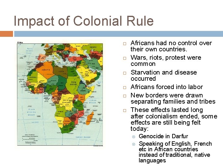 Impact of Colonial Rule Africans had no control over their own countries. Wars, riots,