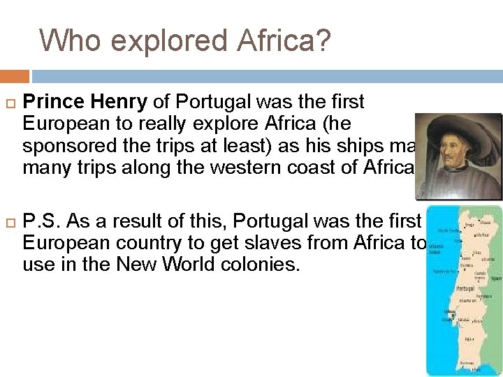 Who explored Africa? Prince Henry of Portugal was the first European to really explore