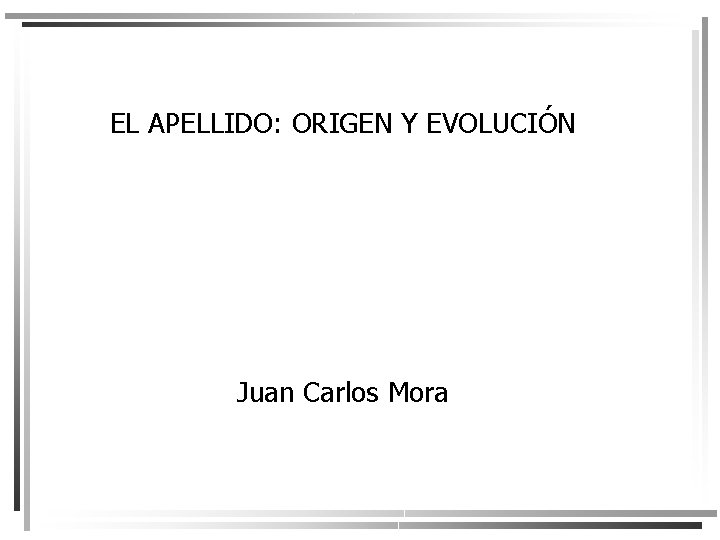 EL APELLIDO: ORIGEN Y EVOLUCIÓN Juan Carlos Mora 