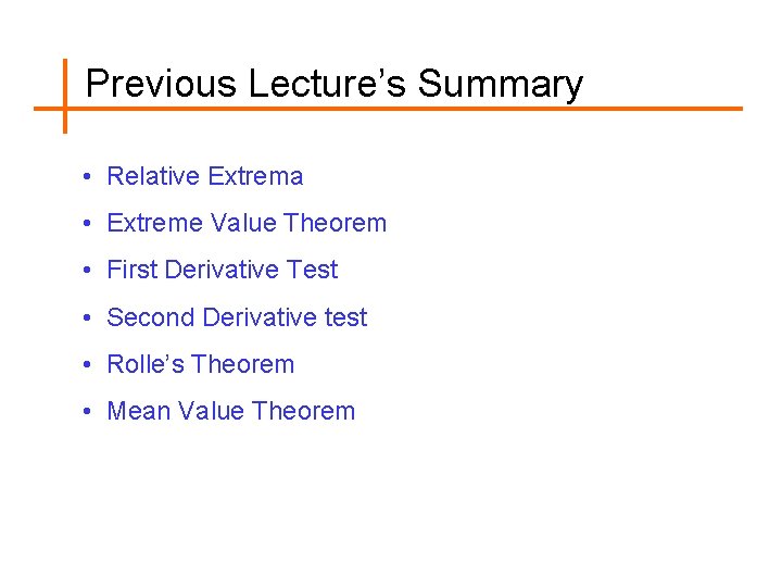 Previous Lecture’s Summary • Relative Extrema • Extreme Value Theorem • First Derivative Test