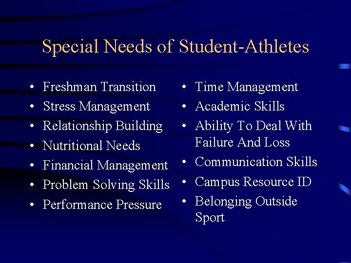 Special Needs of Student-Athletes • • Freshman Transition Stress Management Relationship Building Nutritional Needs