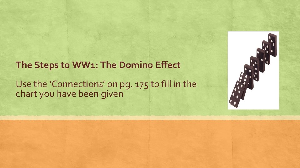 The Steps to WW 1: The Domino Effect Use the ‘Connections’ on pg. 175