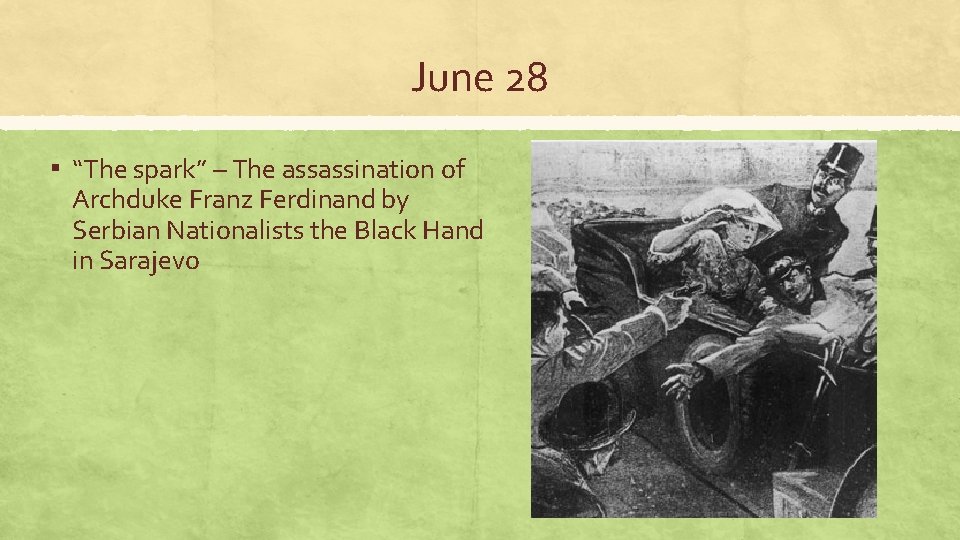 June 28 ▪ “The spark” – The assassination of Archduke Franz Ferdinand by Serbian