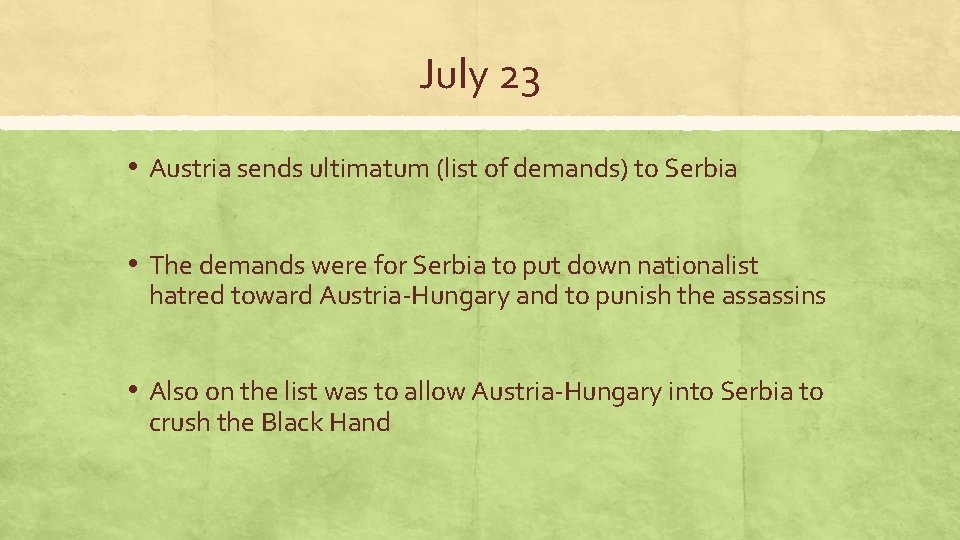July 23 • Austria sends ultimatum (list of demands) to Serbia • The demands