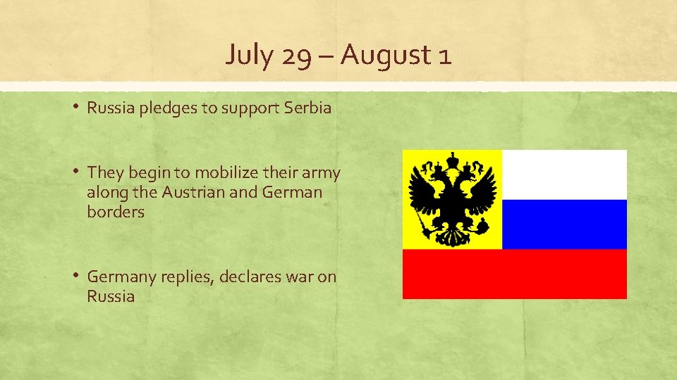 July 29 – August 1 • Russia pledges to support Serbia • They begin