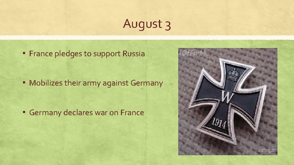 August 3 ▪ France pledges to support Russia ▪ Mobilizes their army against Germany
