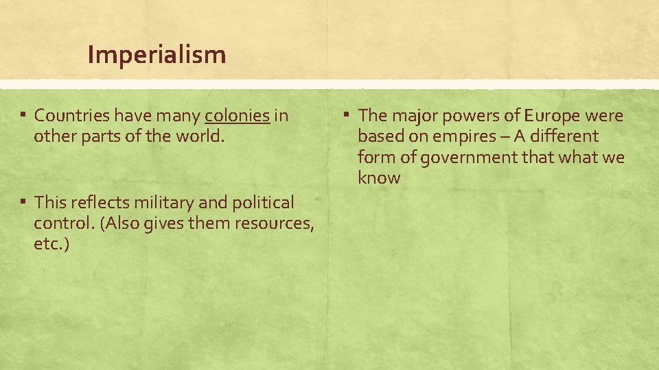 Imperialism ▪ Countries have many colonies in other parts of the world. ▪ This